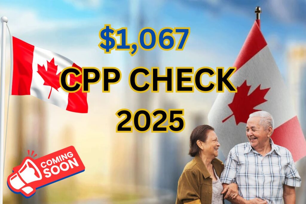 $1,067 CPP Checks Arriving In March 2025
