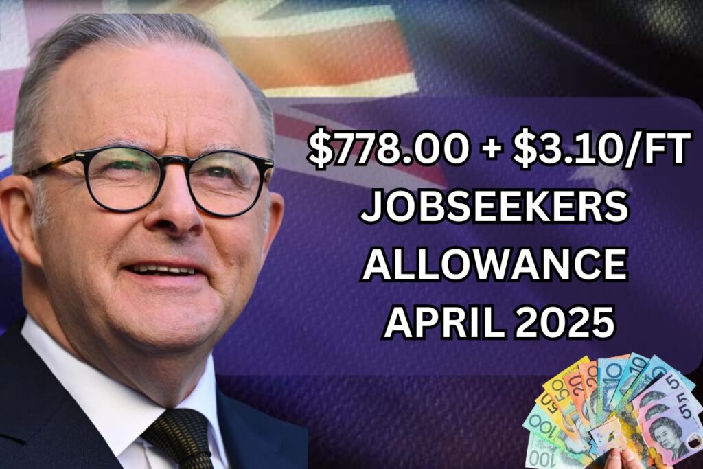 $778.00 + $3.10 Per FortnightJobSeekers Allowance April 2025