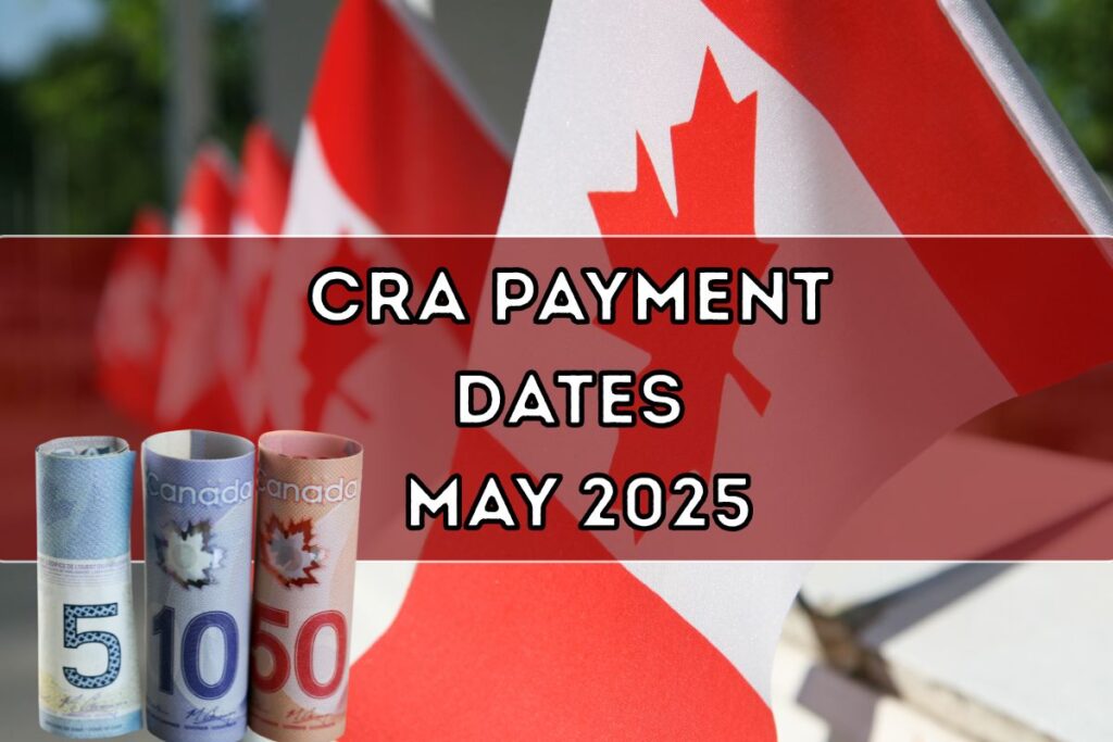CRA Payment Dates May 2025